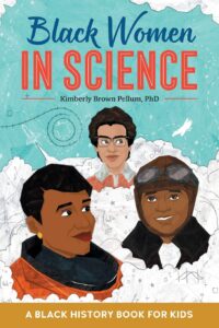 "Black Women in Science: A Black History Book for Kids" by Kimberly Brown Pellum